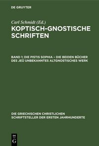 Produktbild: Die Pistis Sophia - Die beiden B&uuml;cher des je&ucirc; unbekanntes altgnostisches Werk