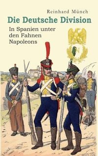 Produktbild: Die Deutsche Division &ndash; In Spanien unter den Fahnen Napoleons