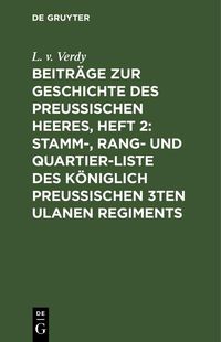 Produktbild: Beitr&auml;ge zur Geschichte des Preu&szlig;ischen Heeres, Heft 2: Stamm-, Rang- und Quartier-Liste des K&ouml;niglich Preu&szlig;ischen 3ten Ulanen Regiments