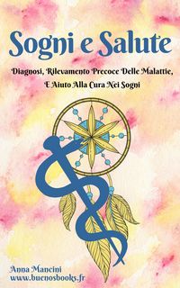 Produktbild: Sogni E Salute: Diagnosi, Rilevamento Precoce Delle Malattie, E Aiuto Alla Cura Nei Sogni (Sogni e Realt&agrave;, #6)