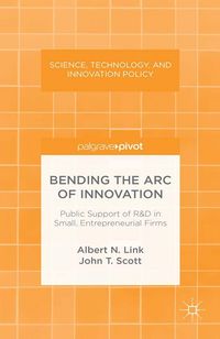 Produktbild: Bending the Arc of Innovation: Public Support of R&D in Small, Entrepreneurial Firms