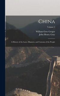 Produktbild: China: A History of the Laws, Manners, and Customs of the People; Volume 2