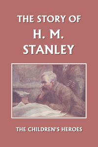 Produktbild: The Story of H. M. Stanley (Yesterday's Classics)