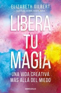 Produktbild: Libera Tu Magia: Una Vida Creativa M&aacute;s All&aacute; del Miedo / Big Magic: Creative Living Beyond Fear