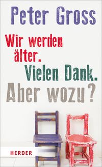 Produktbild: Wir werden &auml;lter. Vielen Dank. Aber wozu?
