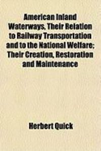 Produktbild: American Inland Waterways, Their Relation to Railway Transportation and to the National Welfare; Their Creation, Restoration and Maintenance