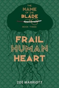 Produktbild: Frail Human Heart: The Name of the Blade, Book Three