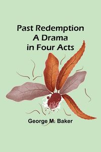 Produktbild: Past Redemption A Drama in Four Acts