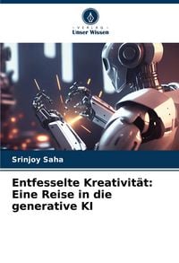 Produktbild: Entfesselte Kreativit&auml;t: Eine Reise in die generative KI