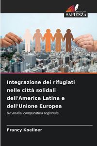 Produktbild: Integrazione dei rifugiati nelle citt&agrave; solidali dell'America Latina e dell'Unione Europea
