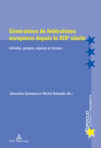 Produktbild: G&eacute;n&eacute;rations de f&eacute;d&eacute;ralistes europ&eacute;ens depuis le XIXe si&egrave;cle