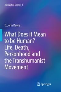 Produktbild: What Does it Mean to be Human? Life, Death, Personhood and the Transhumanist Movement