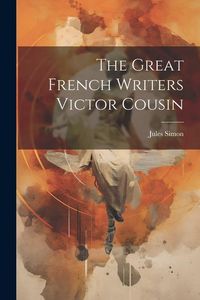 Produktbild: The Great French Writers Victor Cousin