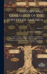 Produktbild: History and Genealogy of the Jewetts of America; a Record of Edward Jewett, of Bradford, West Riding of Yorkshire, England, and of His Two Emigrant So