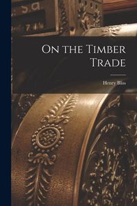 Produktbild: On the Timber Trade [microform]