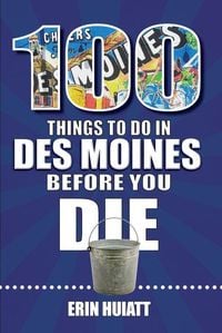 Produktbild: 100 Things to Do in Des Moines Before You Die