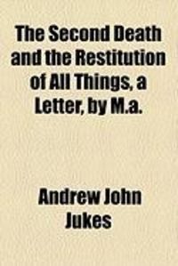 Produktbild: The Second Death and the Restitution of All Things, a Letter, by M.A.