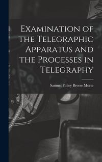 Produktbild: Examination of the Telegraphic Apparatus and the Processes in Telegraphy