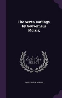 Produktbild: The Seven Darlings, by Gouverneur Morris;