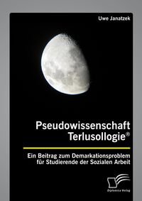 Produktbild: Pseudowissenschaft Terlusollogie&reg;. Ein Beitrag zum Demarkationsproblem f&uuml;r Studierende der Sozialen Arbeit