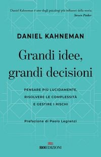 Produktbild: Grandi idee, grandi decisioni. Pensare pi&ugrave; lucidamente, rilsolvere le complessit&agrave; e gestire i rischi
