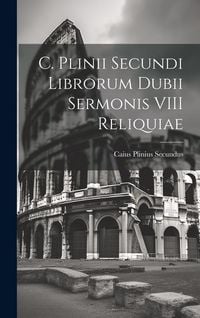 Produktbild: C. Plinii Secundi Librorum Dubii Sermonis VIII Reliquiae