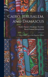 Produktbild: Cairo, Jerusalem, and Damascus: Three Chief Cities of the Egyptian Sultans