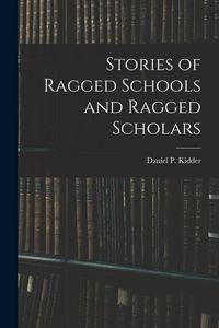 Produktbild: Stories of Ragged Schools and Ragged Scholars