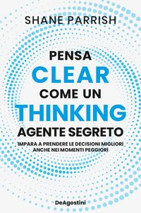 Produktbild: Clear thinking. Pensa come un agente segreto