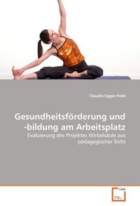 Produktbild: Egger-Feiel, C: Gesundheitsf&ouml;rderung und -bildung am Arbeits