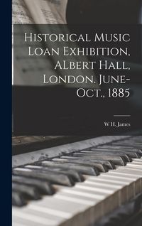 Produktbild: Historical Music Loan Exhibition, ALbert Hall, London. June-Oct., 1885