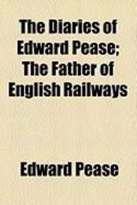 Produktbild: The Diaries of Edward Pease; The Father of English Railways