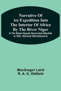 Produktbild: Narrative Of An Expedition Into The Interior Of Africa By The River Niger In The Steam-Vessels Quorra And Alburkah In 1832, 1833 And 1834 (Volume Ii)