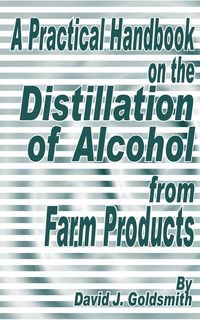 Produktbild: A Practical Handbook on the Distillation of Alcohol from Farm Products