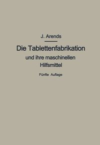 Produktbild: Die Tablettenfabrikation und ihre maschinellen Hilfsmittel
