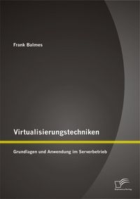 Produktbild: Virtualisierungstechniken: Grundlagen und Anwendung im Serverbetrieb