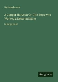 Produktbild: A Copper Harvest; Or, The Boys who Worked a Deserted Mine