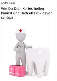 Produktbild: Wie Du Dein Karies heilen kannst und Dich effektiv davor sch&uuml;tzt