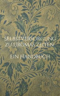 Produktbild: Selbstversorgung zu Uromas Zeiten - Ein Handbuch