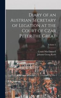 Produktbild: Diary of an Austrian Secretary of Legation at the Court of Czar Peter the Great; Volume 2