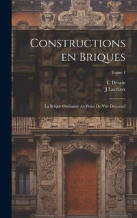 Produktbild: Constructions en briques; la brique ordinaire au point de vue décoratif; Tome 1