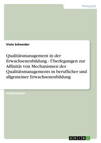Produktbild: Qualit&auml;tsmanagement in der Erwachsenenbildung - &Uuml;berlegungen zur Affinit&auml;t von Mechanismen des Qualit&auml;tsmanagements in beruflicher und allgemeiner Erwachsenenbildung