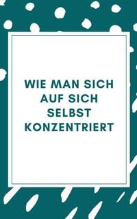 Produktbild: Wie man sich auf sich selbst konzentriert