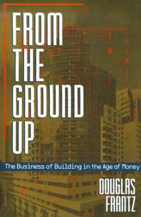 Produktbild: Frantz, D: From the Ground Up - The Business of Building in