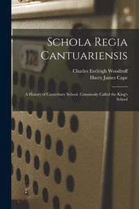 Produktbild: Schola Regia Cantuariensis: A History of Canterbury School. Commonly Called the King's School