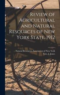 Produktbild: Review of Agricultural and Natural Resources of New York State, 1912