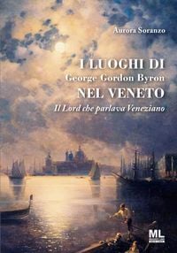 Produktbild: I luoghi di George Gordon Byron nel Veneto. Il Lord che parlava veneziano