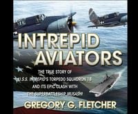 Produktbild: Intrepid Aviators: The True Story of U.S.S. Intrepid's Torpedo Squadron 18...