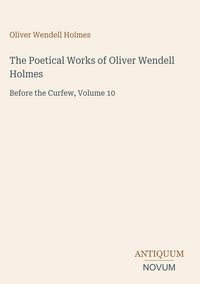 Produktbild: The Poetical Works of Oliver Wendell Holmes