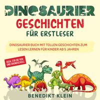 Produktbild: Dinosaurier Geschichten f&uuml;r Erstleser: Dinosaurier Buch mit tollen Geschichten zum Lesen lernen f&uuml;r Kinder ab 5 Jahren - ideal f&uuml;r die Vor- und Grundschule